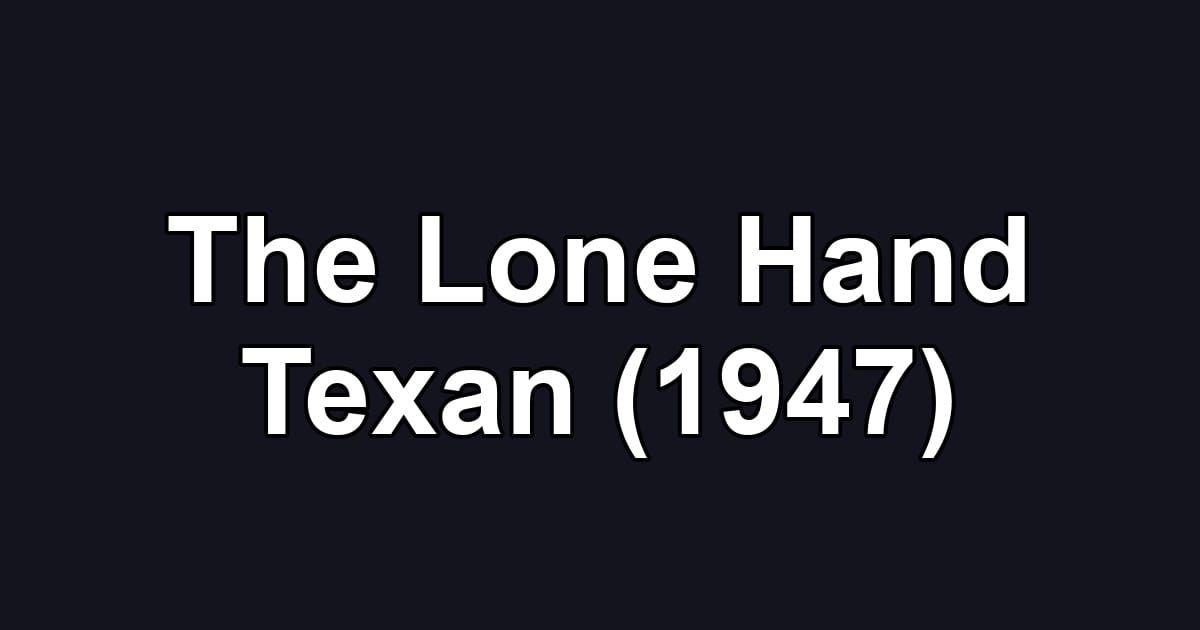 The Lone Hand Texan (1947)