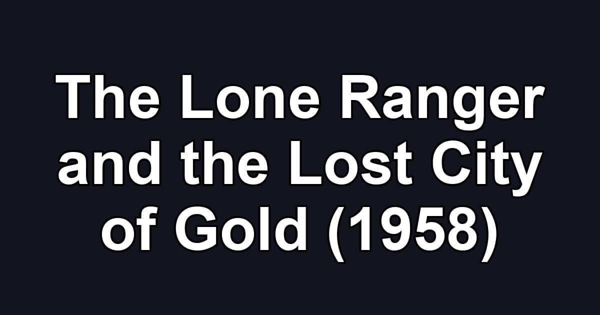 The Lone Ranger and the Lost City of Gold (1958)