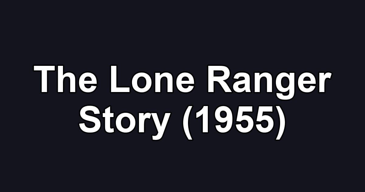 The Lone Ranger Story (1955)