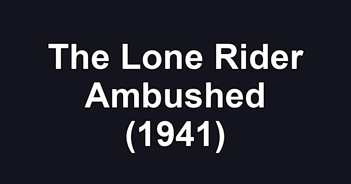 The Lone Rider Ambushed (1941)