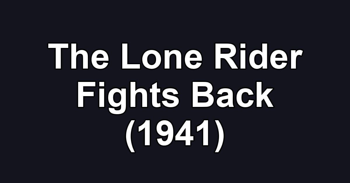 The Lone Rider Fights Back (1941)