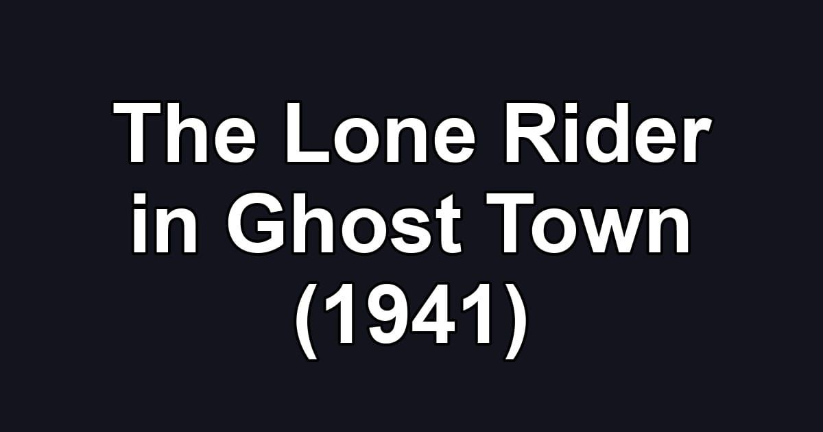 The Lone Rider in Ghost Town (1941)