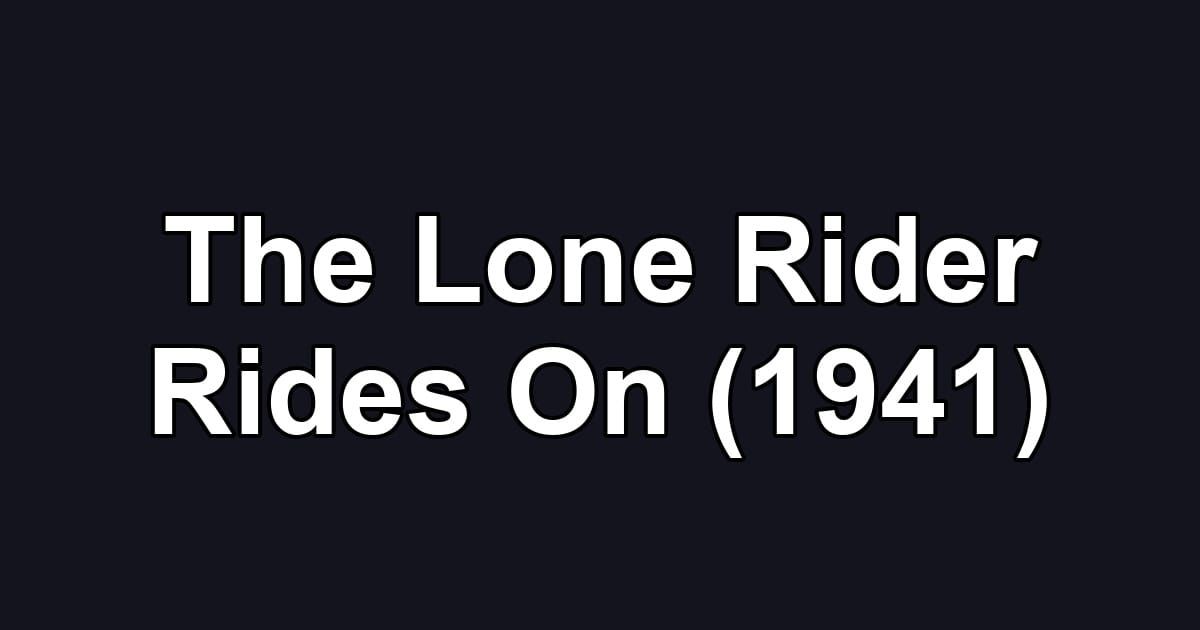 The Lone Rider Rides On (1941)