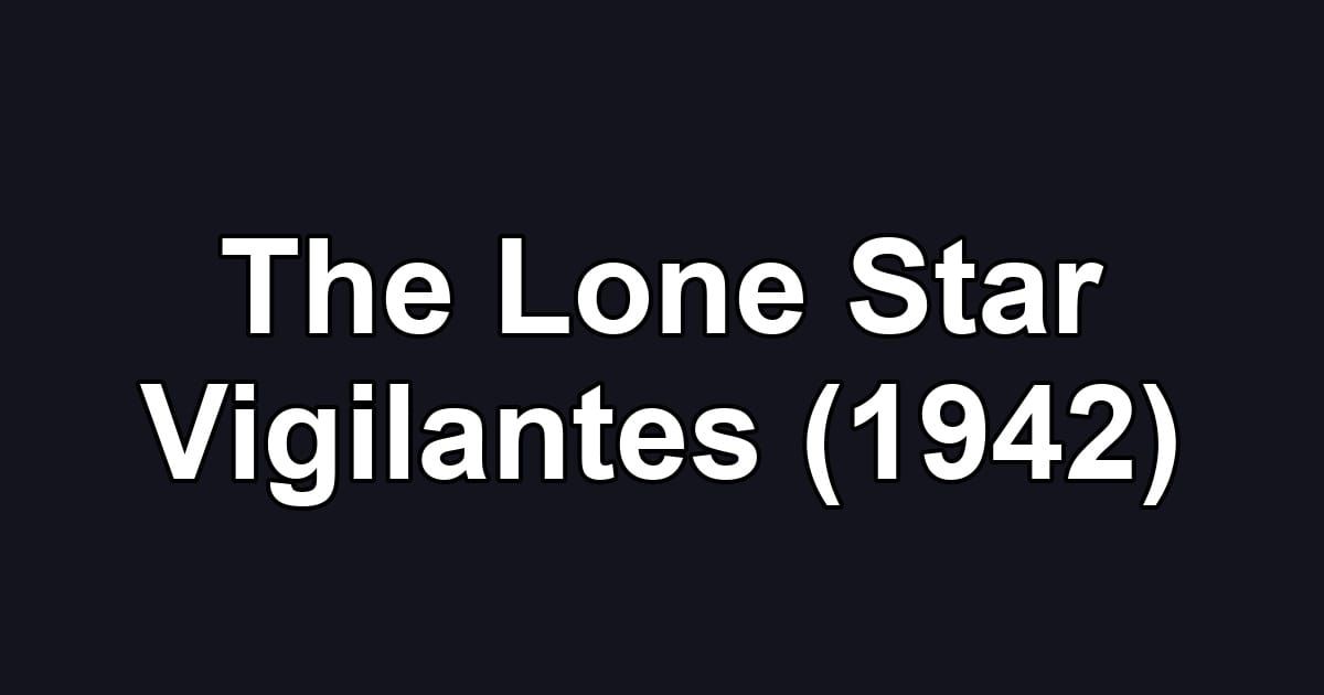 The Lone Star Vigilantes (1942)