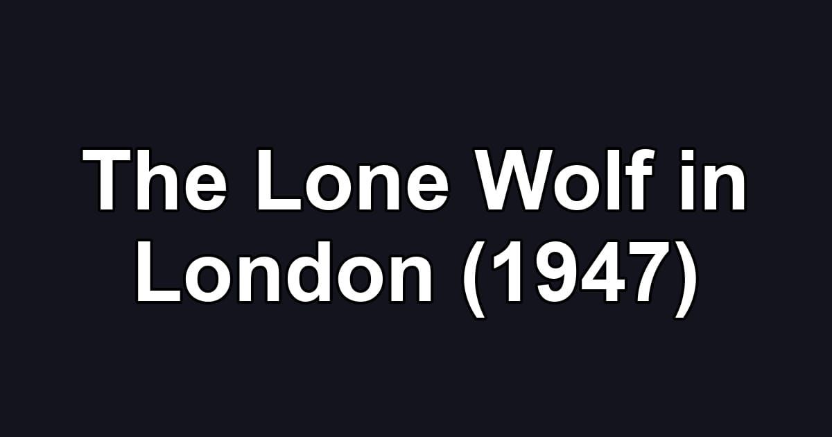 The Lone Wolf in London (1947)