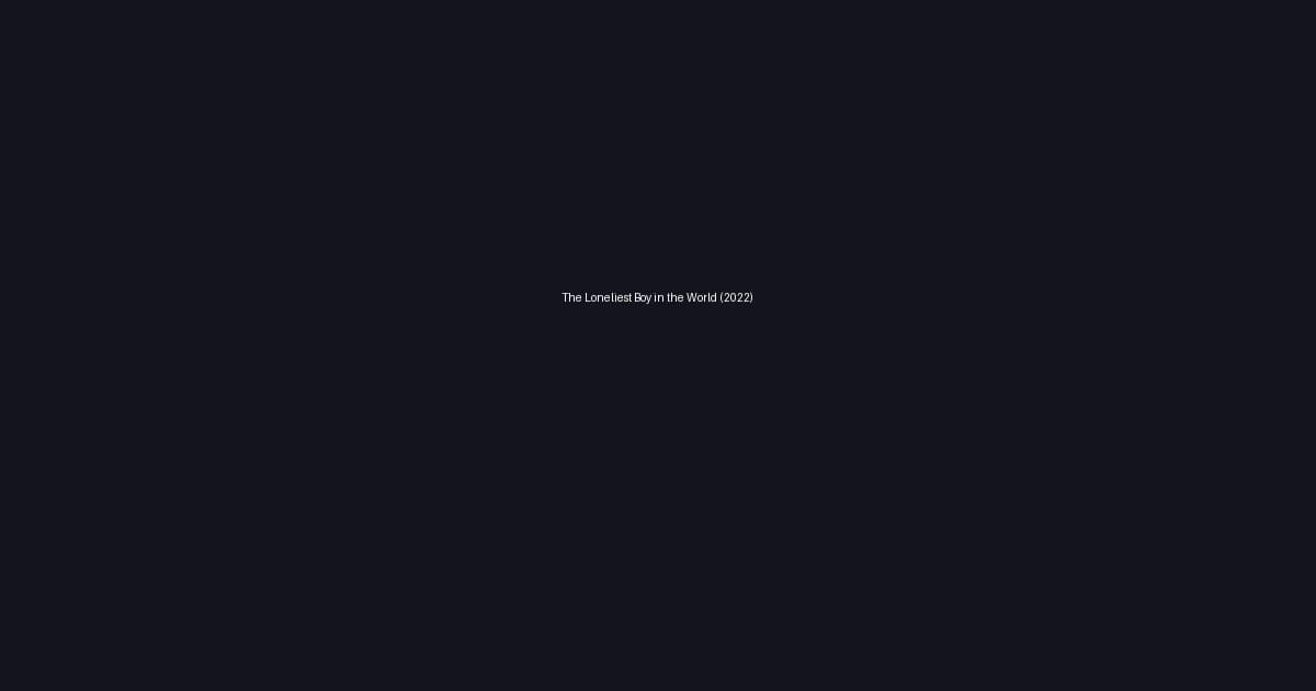 The Loneliest Boy in the World (2022)