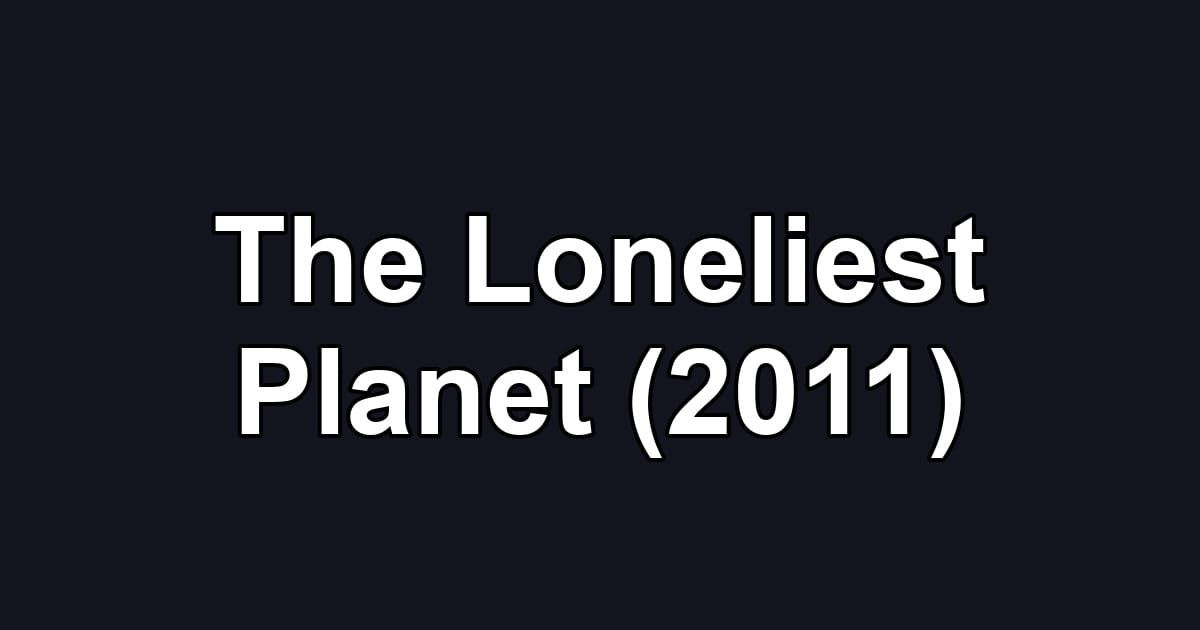 The Loneliest Planet (2011)