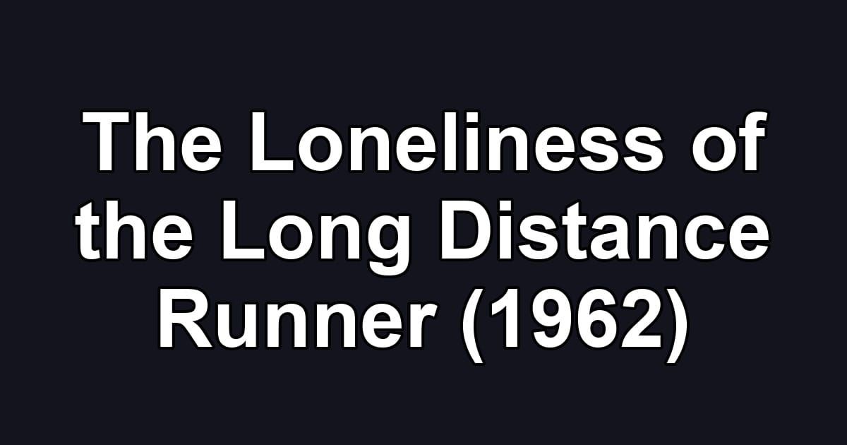 The Loneliness of the Long Distance Runner (1962)