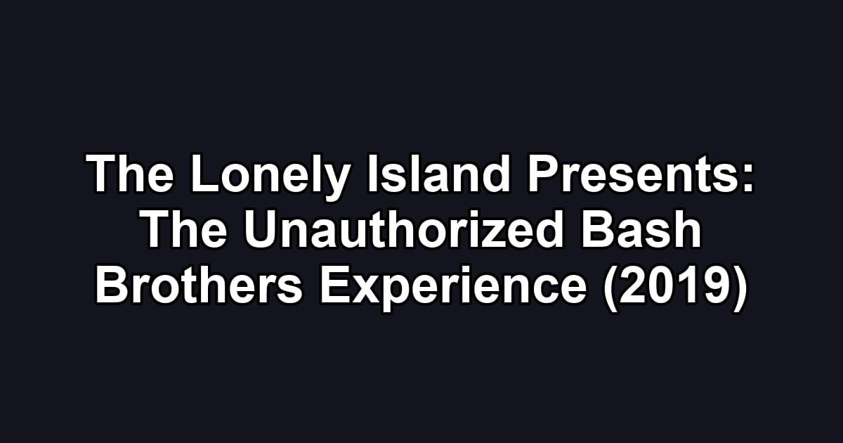 The Lonely Island Presents: The Unauthorized Bash Brothers Experience (2019)