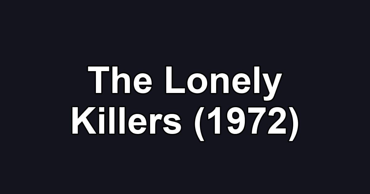 The Lonely Killers (1972)