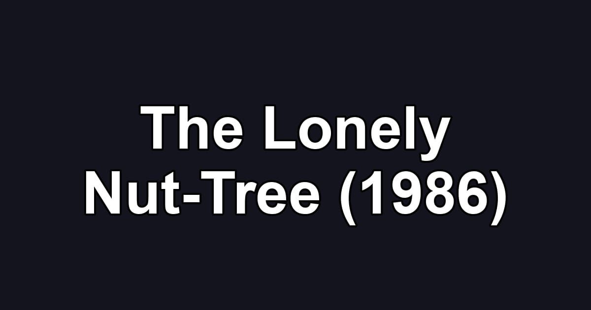 The Lonely Nut-Tree (1986)