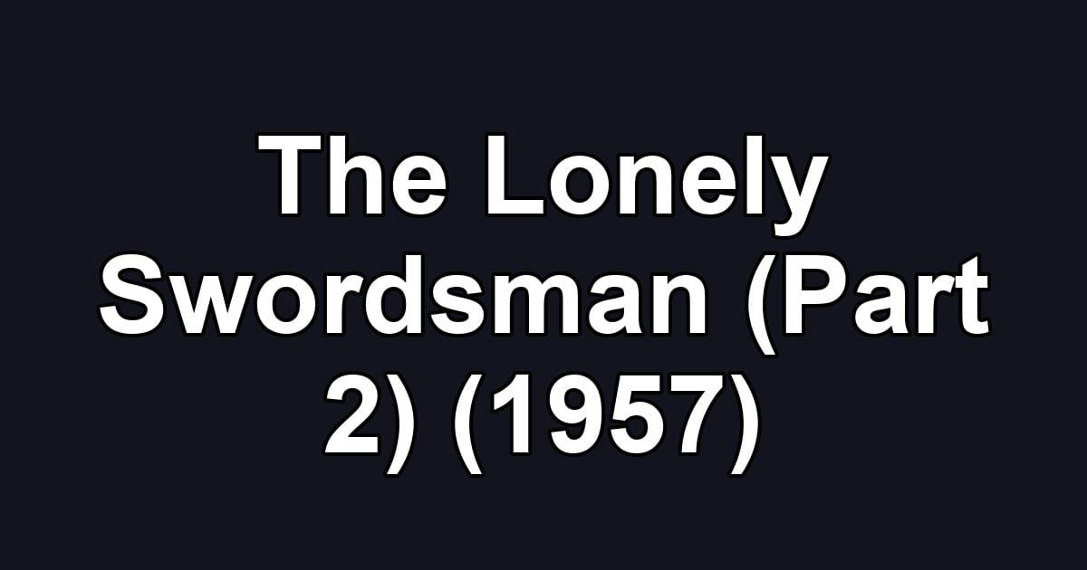 The Lonely Swordsman (Part 2) (1957)