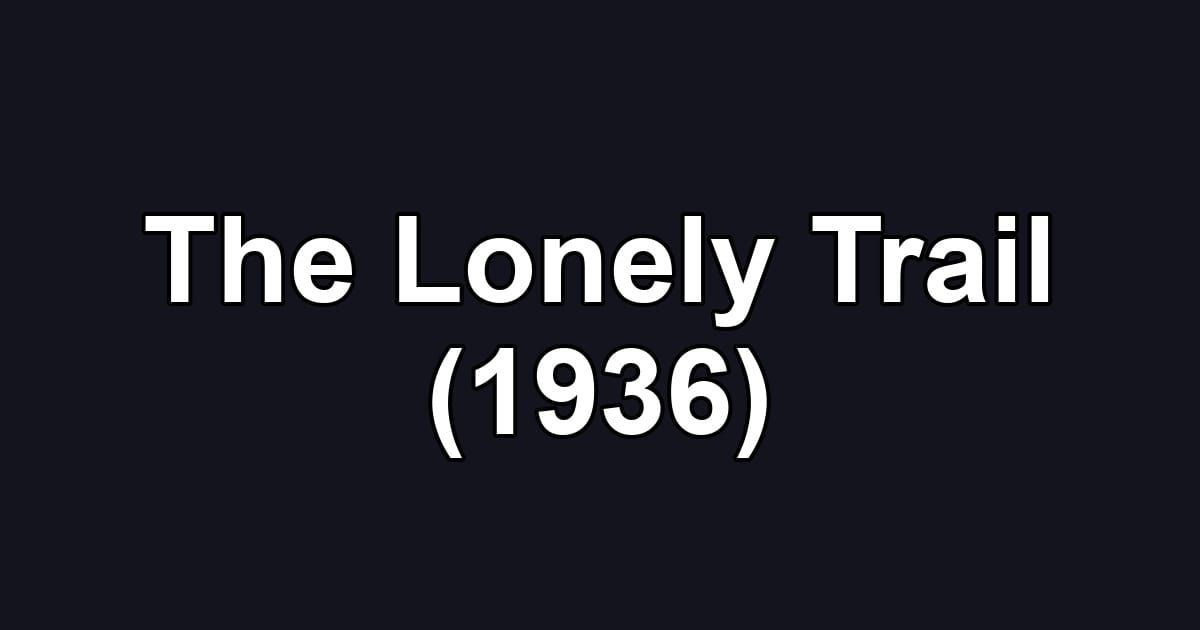 The Lonely Trail (1936)