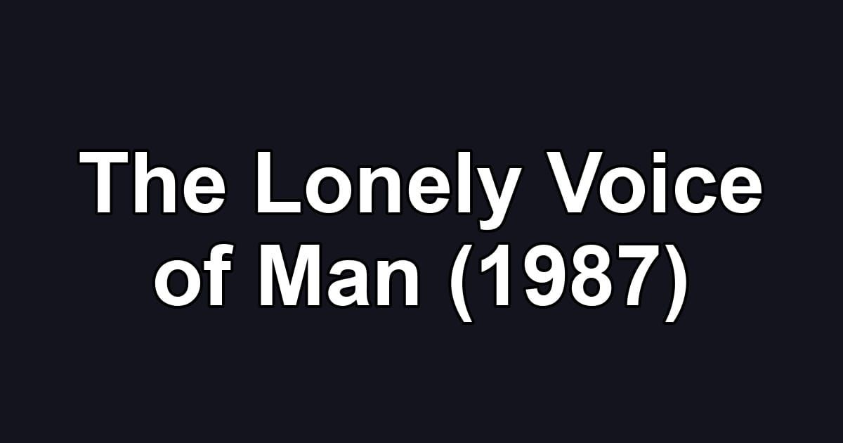 The Lonely Voice of Man (1987)