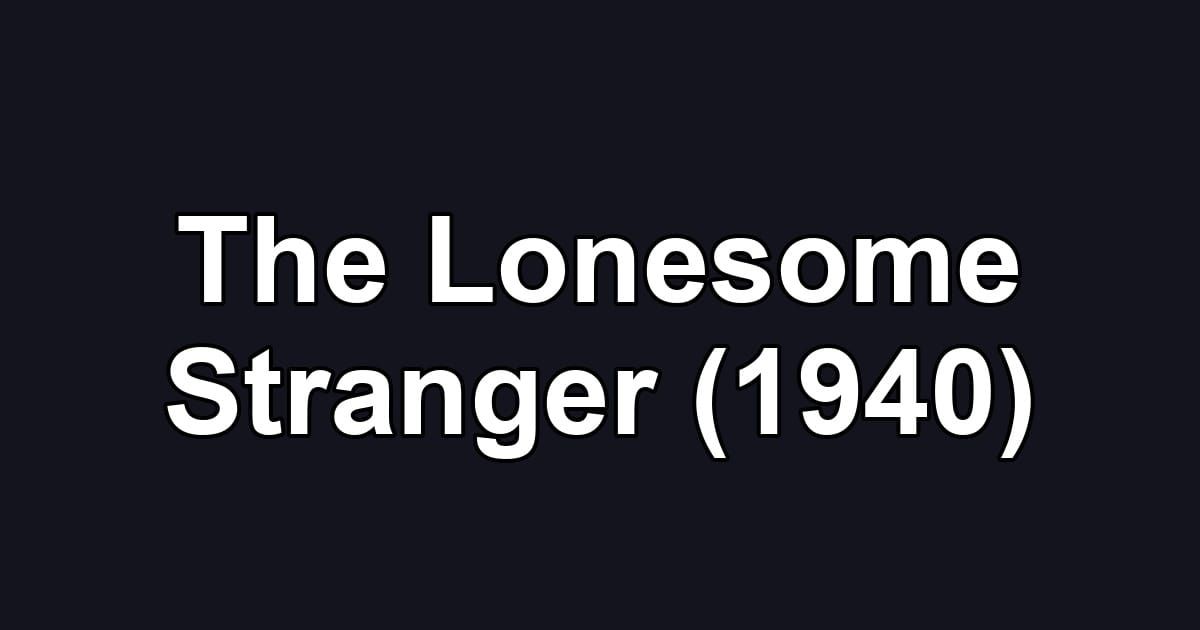 The Lonesome Stranger (1940)