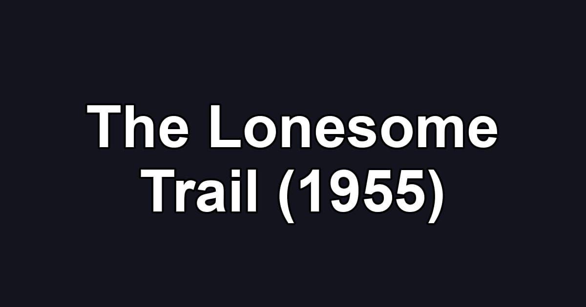 The Lonesome Trail (1955)
