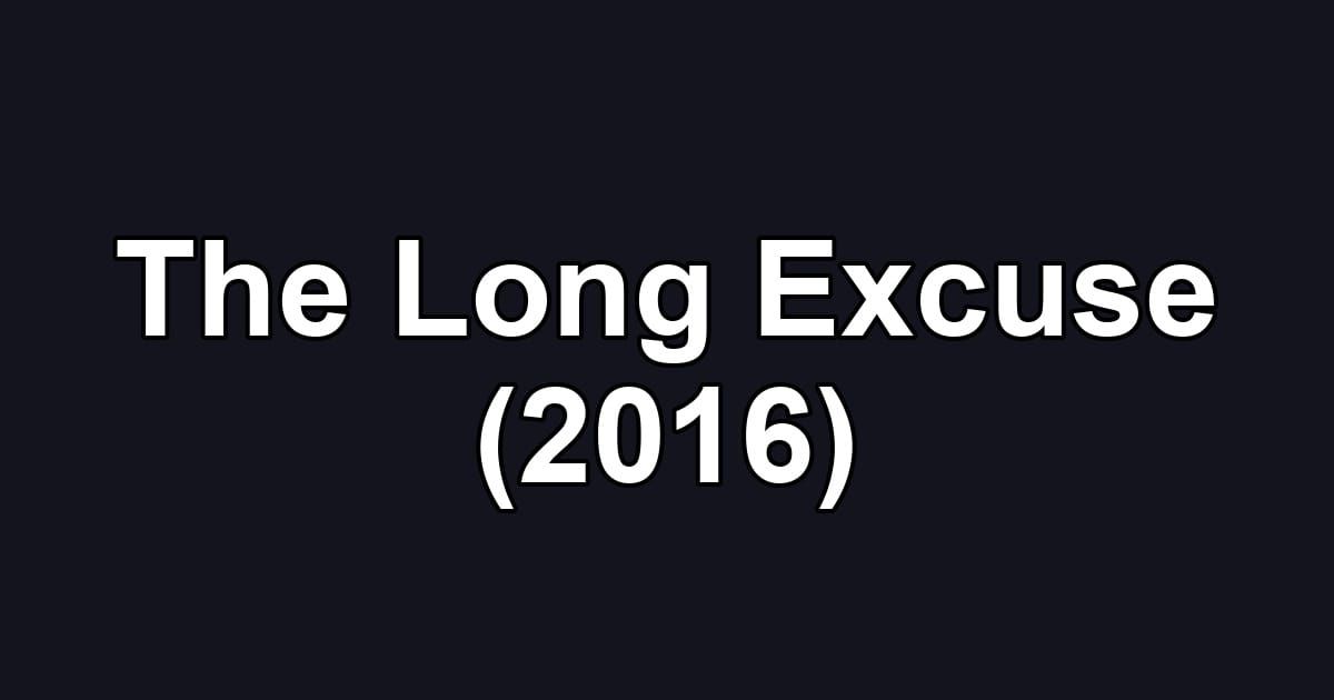 The Long Excuse (2016)