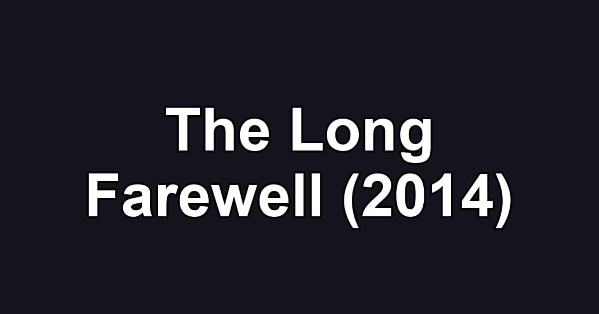 The Long Farewell (2014)