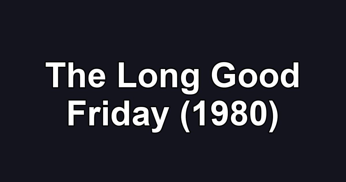 The Long Good Friday (1980)