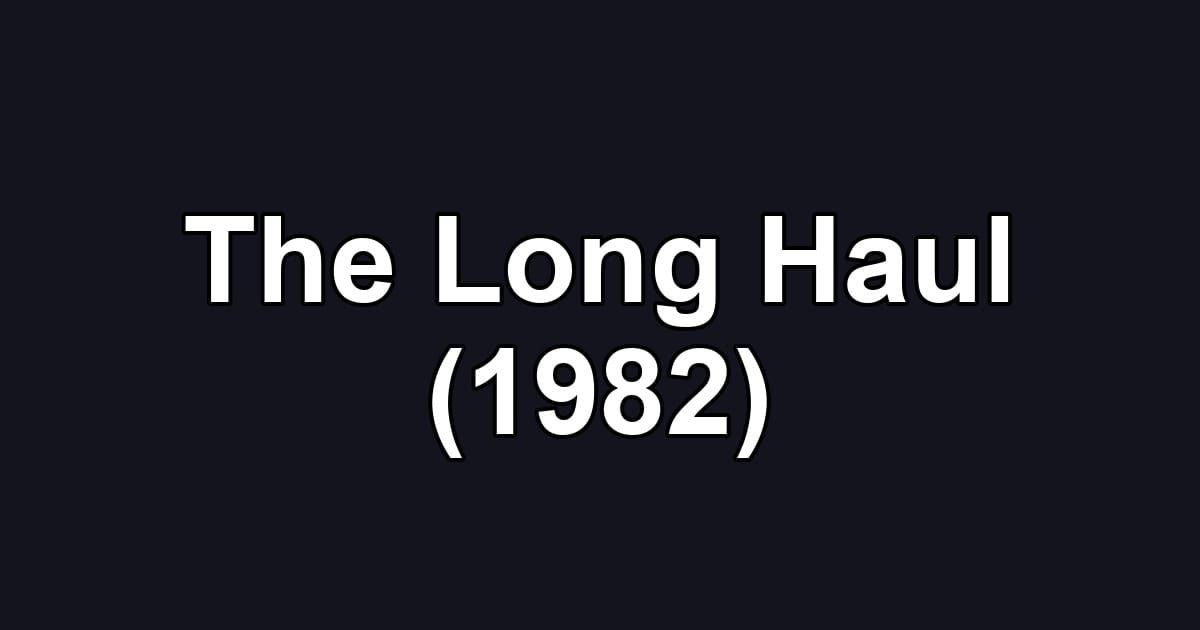 The Long Haul (1982)