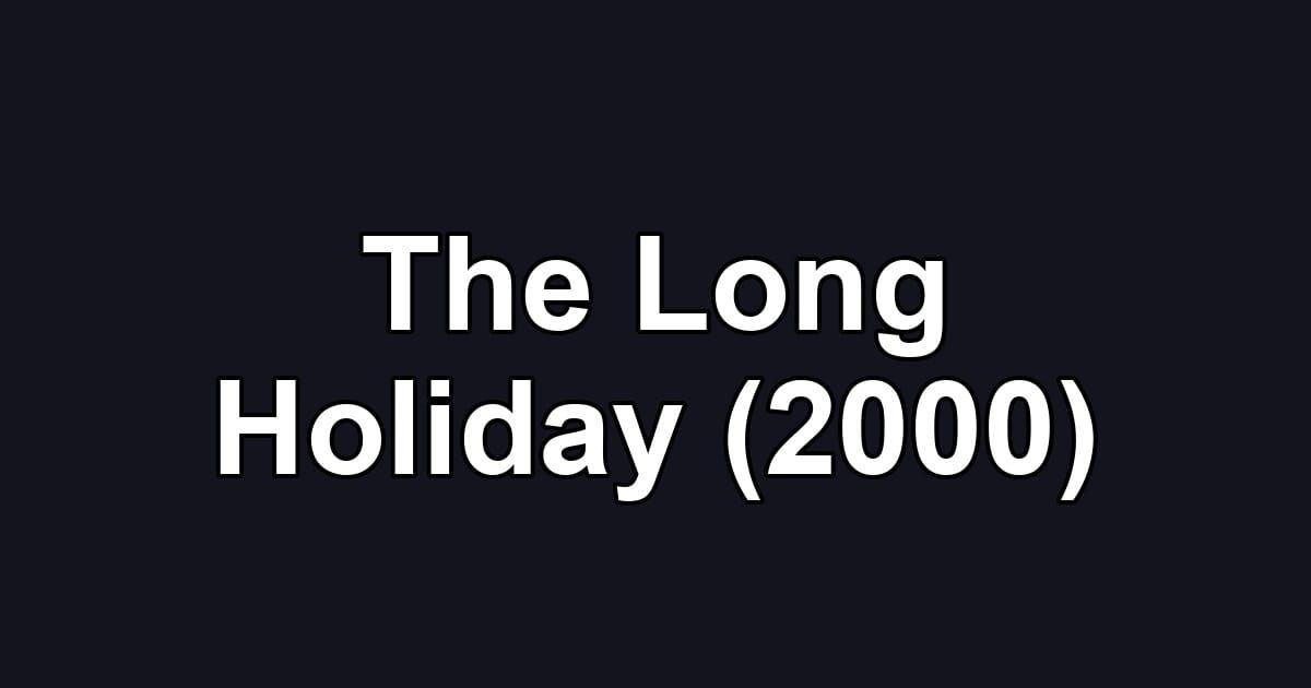 The Long Holiday (2000)