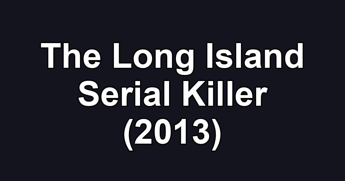 The Long Island Serial Killer (2013)