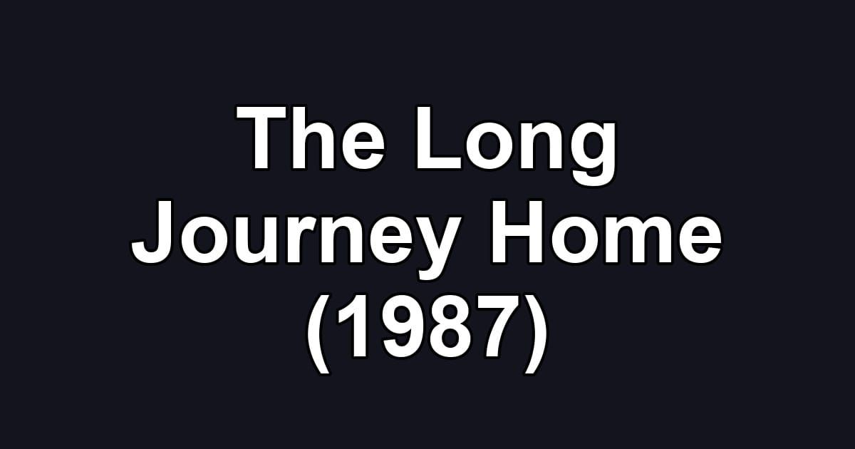 The Long Journey Home (1987)
