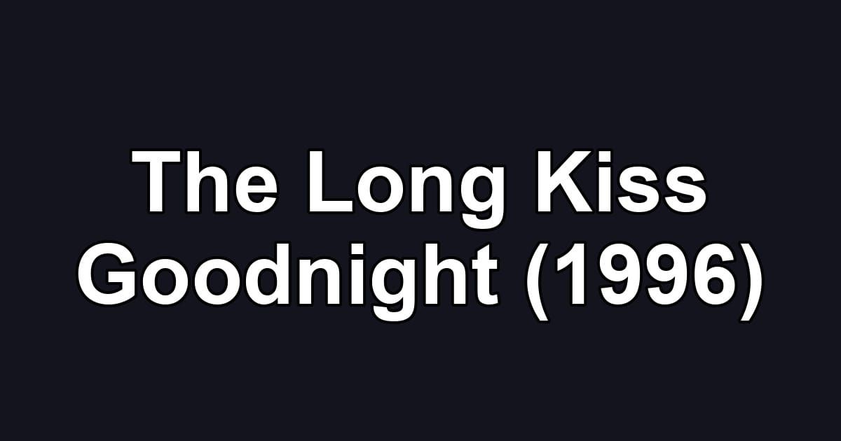 The Long Kiss Goodnight (1996)