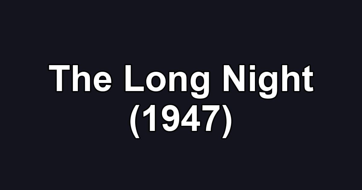 The Long Night (1947)