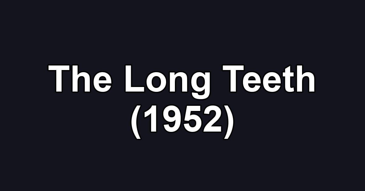 The Long Teeth (1952)