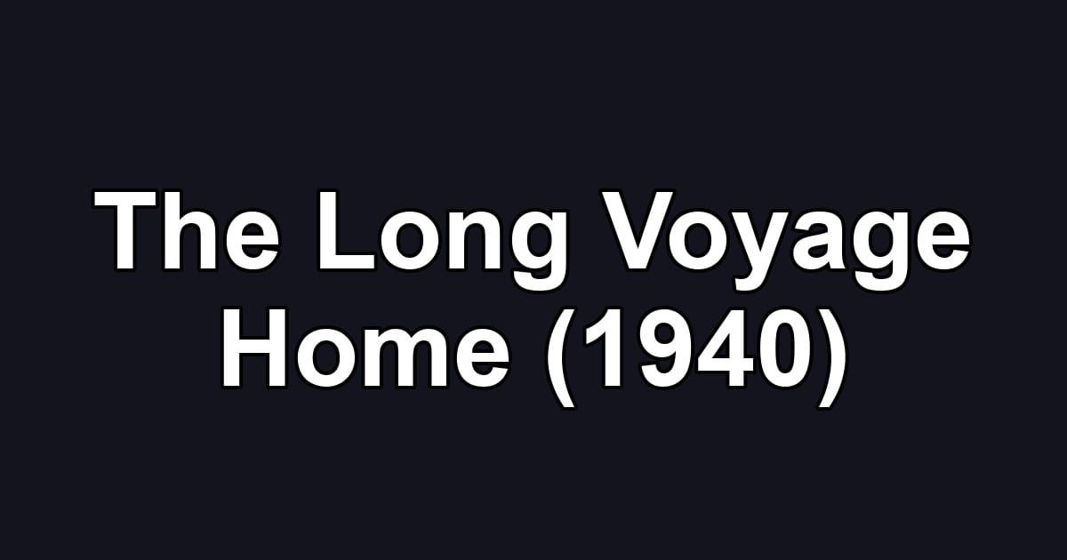 The Long Voyage Home (1940)