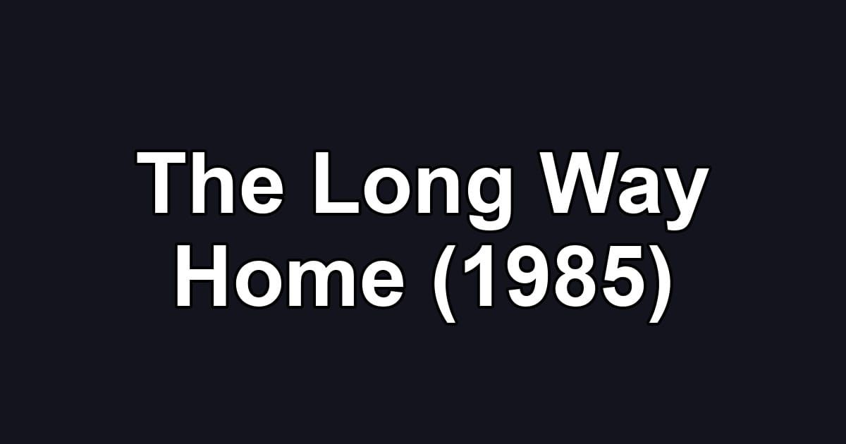 The Long Way Home (1985)