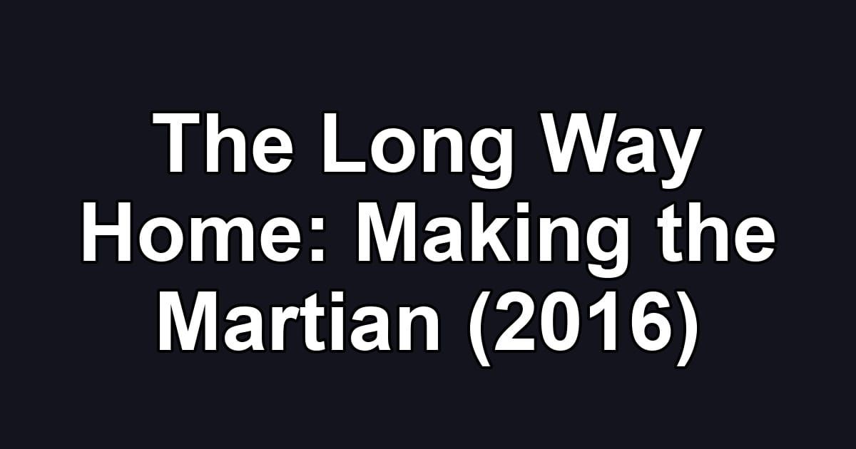 The Long Way Home: Making the Martian (2016)