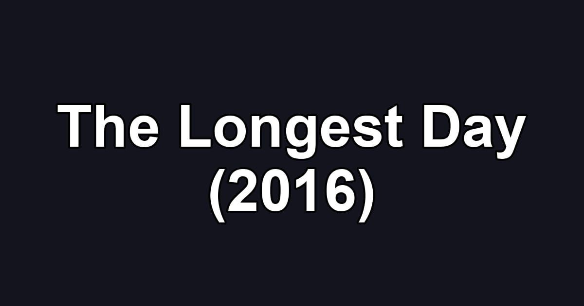 The Longest Day (2016)