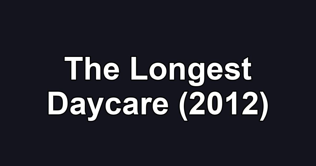 The Longest Daycare (2012)