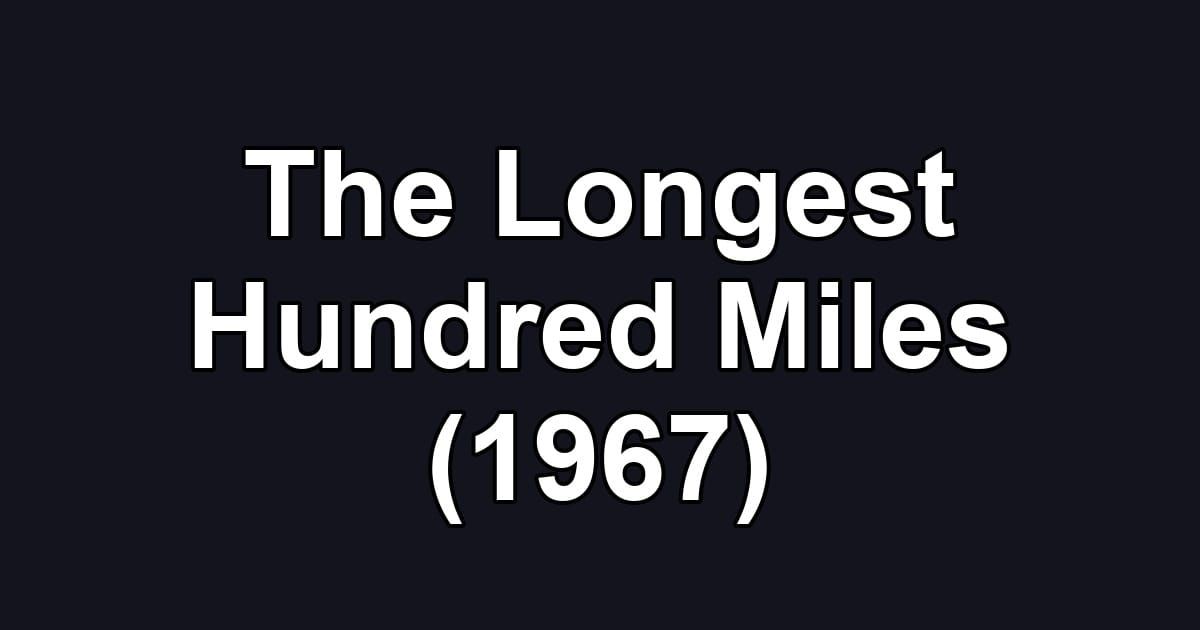 The Longest Hundred Miles (1967)