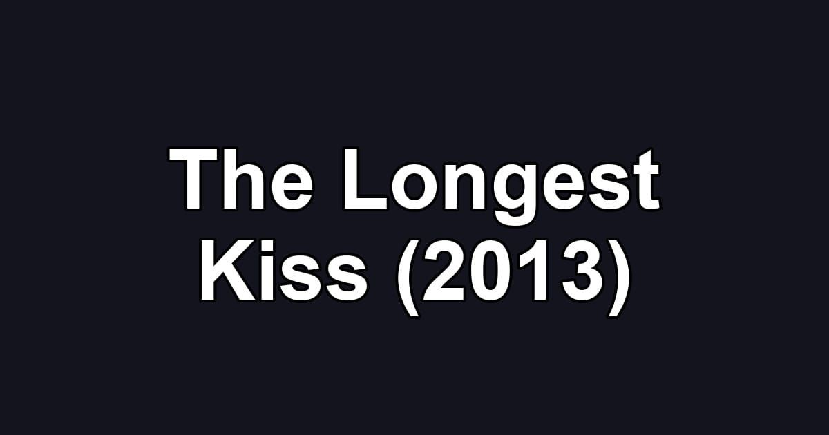 The Longest Kiss (2013)