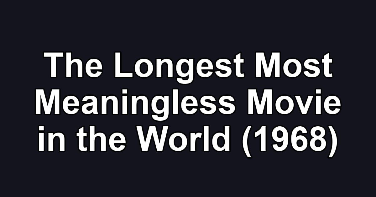 The Longest Most Meaningless Movie in the World (1968)
