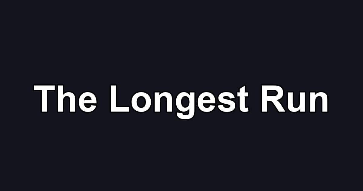 The Longest Run