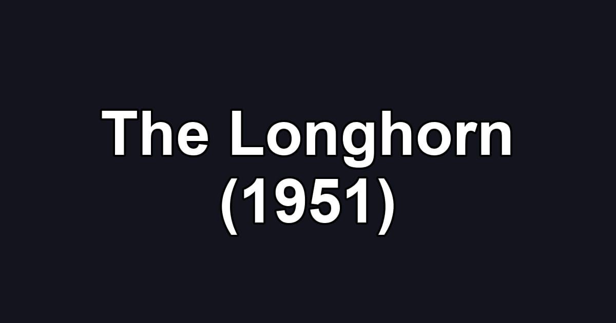 The Longhorn (1951)