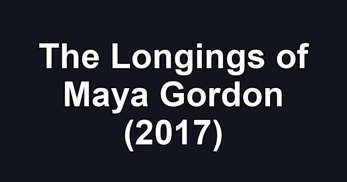 The Longings of Maya Gordon (2017)