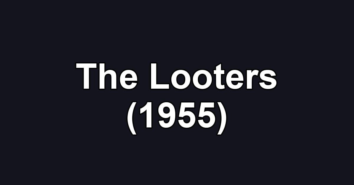 The Looters (1955)