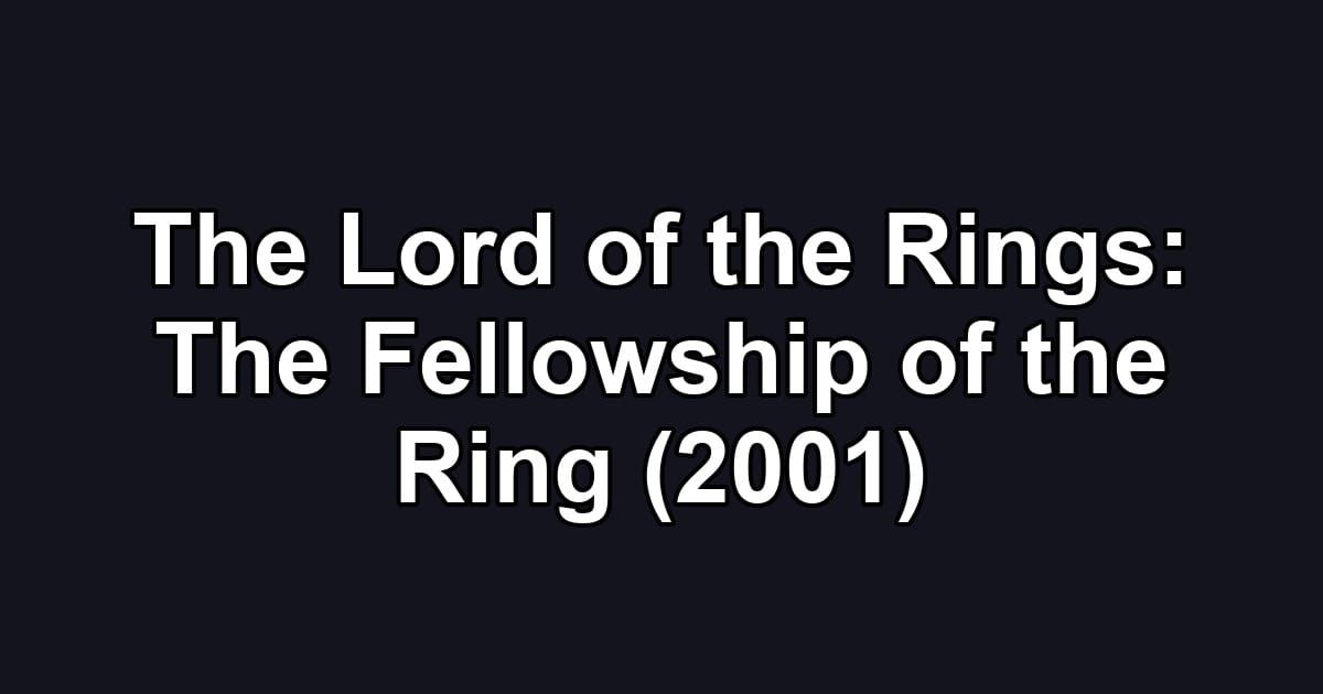 The Lord of the Rings: The Fellowship of the Ring (2001)