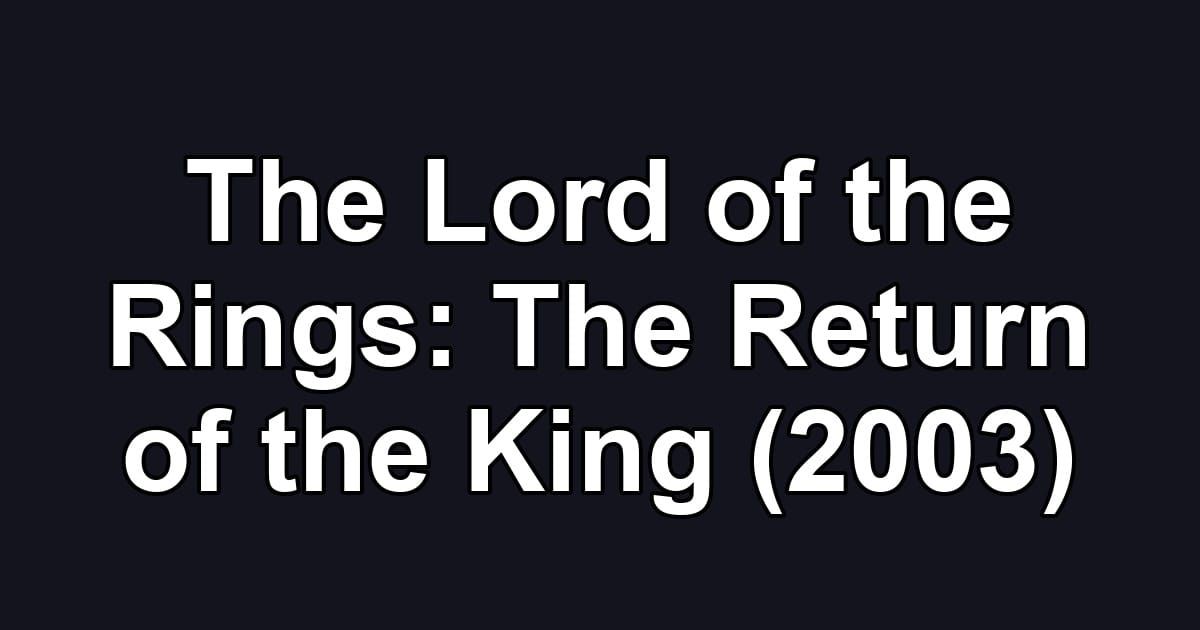 The Lord of the Rings: The Return of the King (2003)