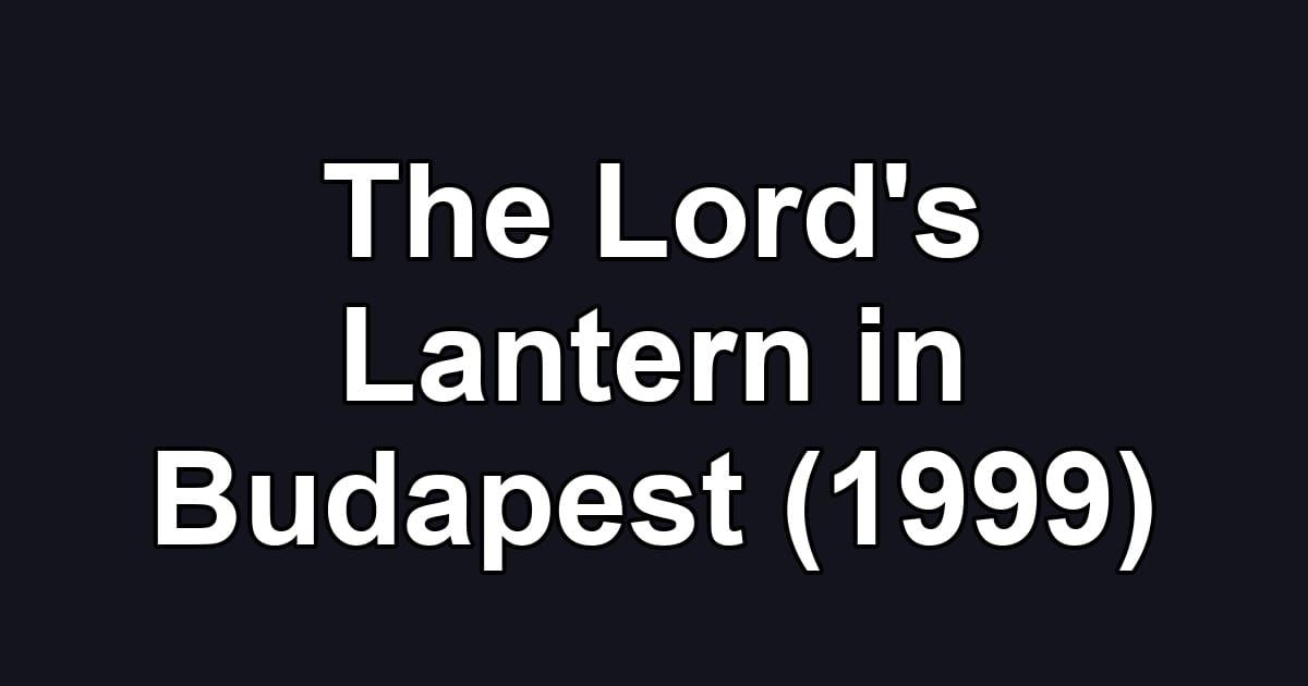 The Lord's Lantern in Budapest (1999)