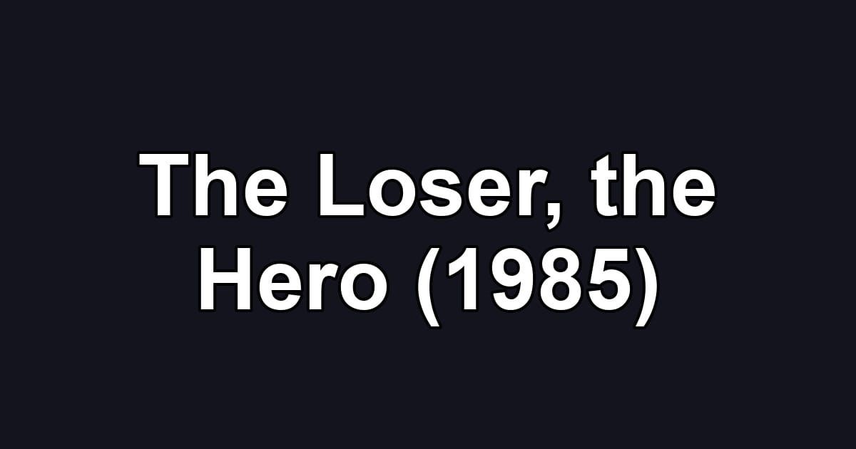 The Loser, the Hero (1985)