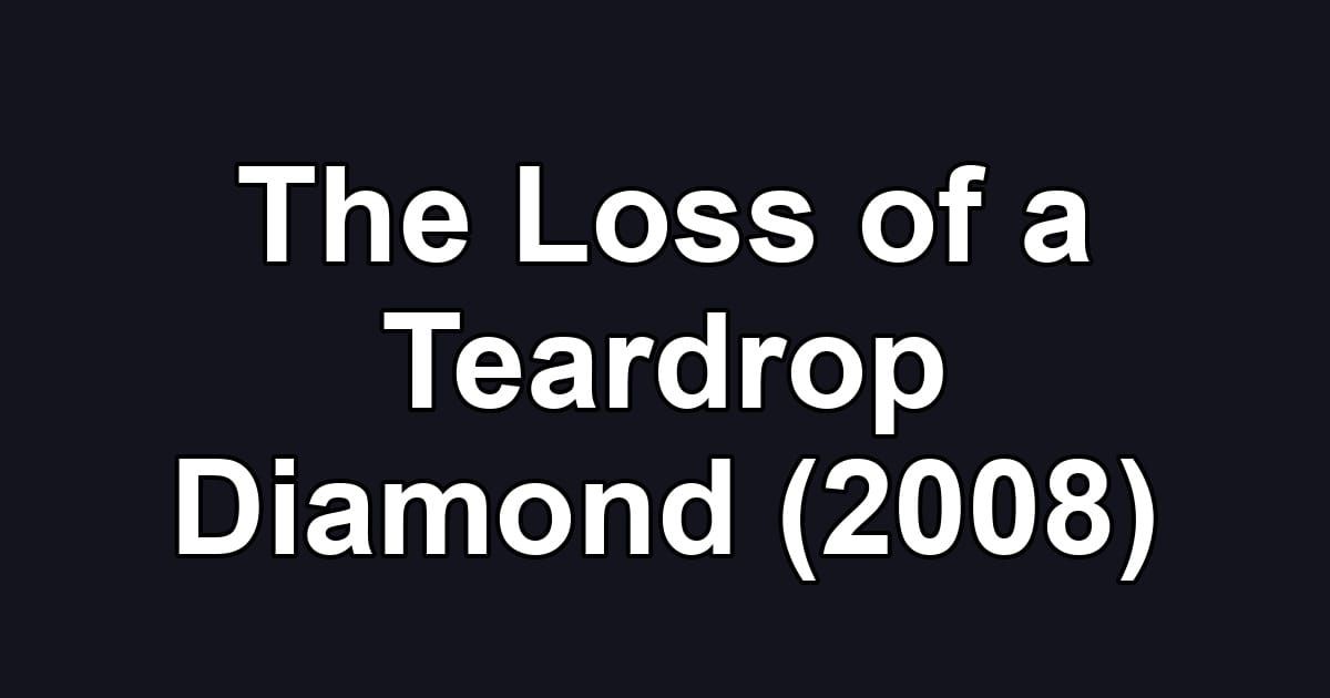 The Loss of a Teardrop Diamond (2008)