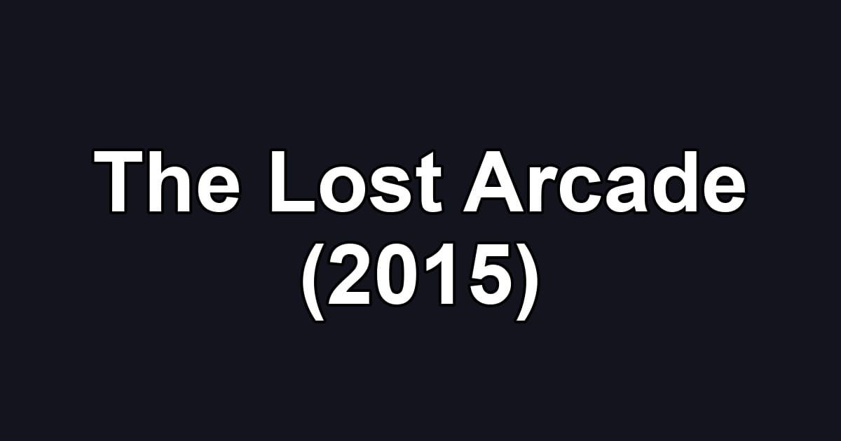 The Lost Arcade (2015)