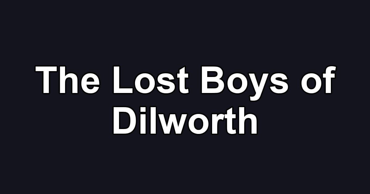 The Lost Boys of Dilworth