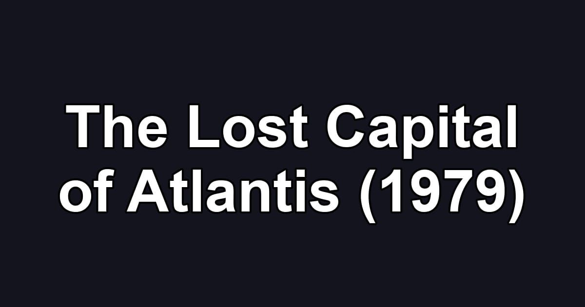 The Lost Capital of Atlantis (1979)